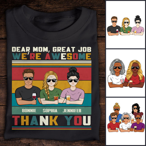 Dear Mom Great Job We're Awesome - Family T Shirt - Gifts For Mother, Grandmother Personalized Custom T Shirt
