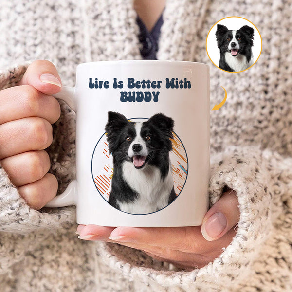 Custom Photo - Life Is Better With You My Dog Cat - Personality Customized Mug - Gift For Dog Cat Mom Dad - Gift For Pet Lover