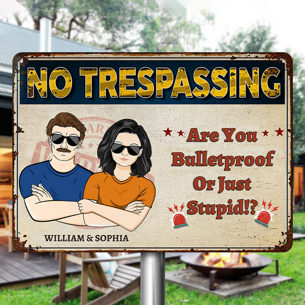 No Trespassing Are you Bulletproof Or Just Stupid Gift For Couple Personalized Custom Metal Sign