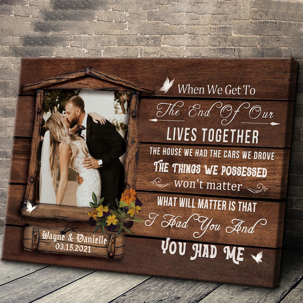 Custom Photo Personalized Canvas When We Get To The End Of Our Lives Lives Together Gift For Couple