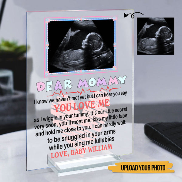 Custom Photo Mommy I Can Hear You Say You Love Me - Loving, Birthday Gift For Mom-To-Be, Mother, Mom - Personalized Acrylic Plaque