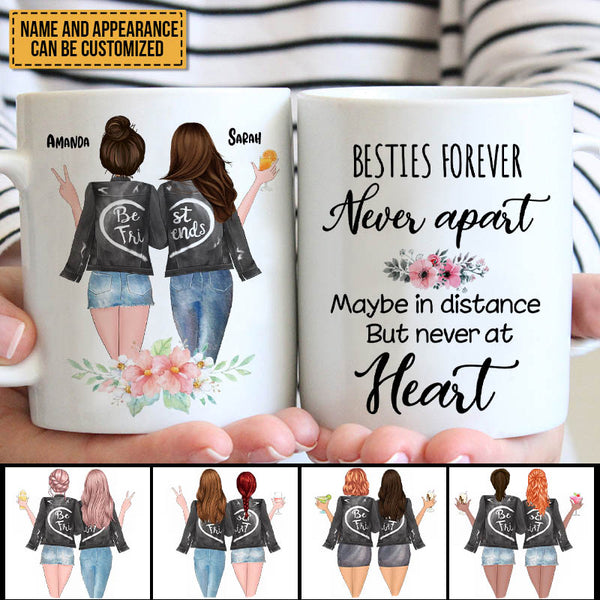 Besties Forever Never Apart Maybe In Distance But Never At Heart - Bestie Mug - Gift For Best Friend - Customized Mug