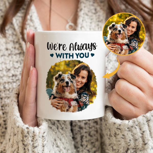 We Are Always With You - Coffee Mug - Custom Photo Gifts For Dog Lovers, Dog Mom, Dog Dad