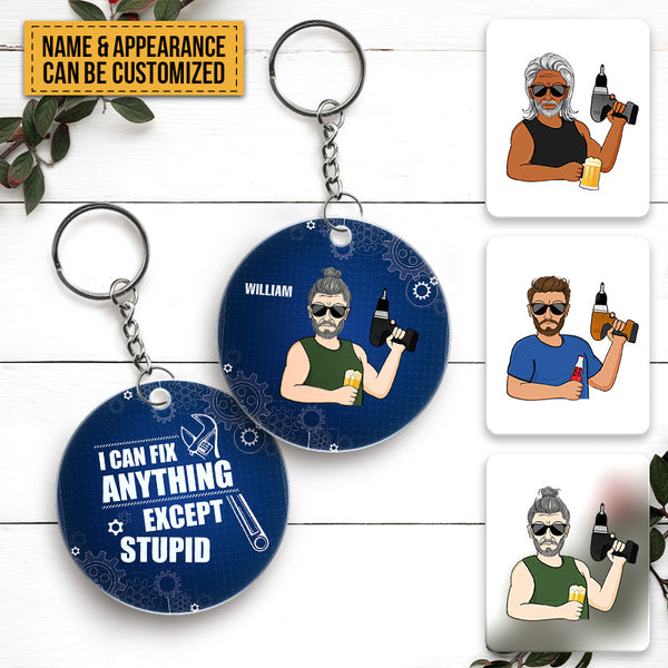 I Can Fix Anything Except Stupid - Customized Keychain - Personality Gift - Gift For Dad Husband