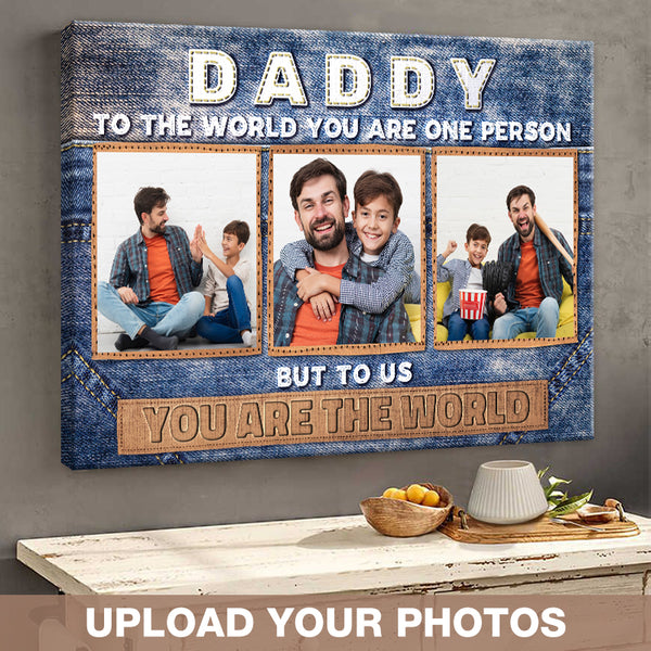Custom Photo - To The World You Are One Person But To Us You Are The World -  Gift For Dad -  Personalized Custom Canvas