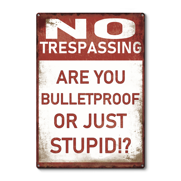 Metal Sign Vintage Retro - No Trespassing - Are You Bulletproof Or Stupid!? - Outdoor Sign For Home Decor