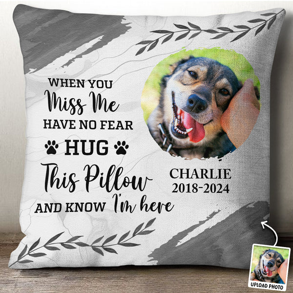 Custom Photo When You Miss Me - Personalized Custom Pillow - Memorial Gifts For Pet Loss