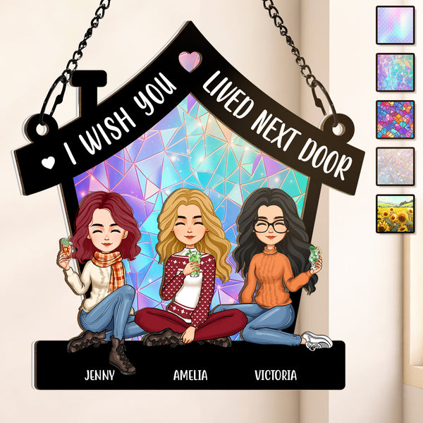 I Wish You Lived Next Door  - Personalized Acrylic Window Suncatcher Ornament - Gift For Best Friends, BFF, Sisters