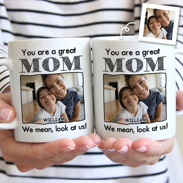 Custom Photo You Are A Great Mom - Personality Customized Mug - Gift For Mom Mother's Day Gift