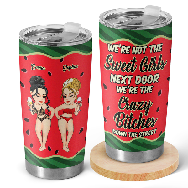 We're Not The Street Girls Next Door - Personalized Tumbler - Gift For Besties, BFF, Sisters