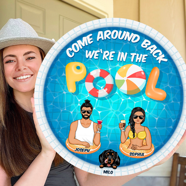 Come Around Back We're In The Pool - Personalized Custom Classic Door Signs - Gift for Couple, Husband, Wife, Parents, Dog Lovers