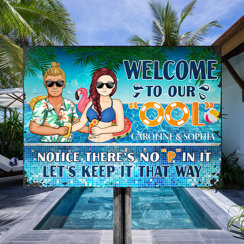 Welcome To Our Ool Notice No P In It - Summer Gift For Couple - Personalized Custom Classic Metal Signs