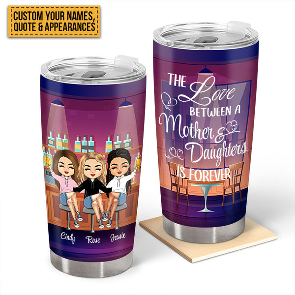 The Love Between Mother And Daughter Is Forever - Gift For Mother -  Personalized Custom Tumbler