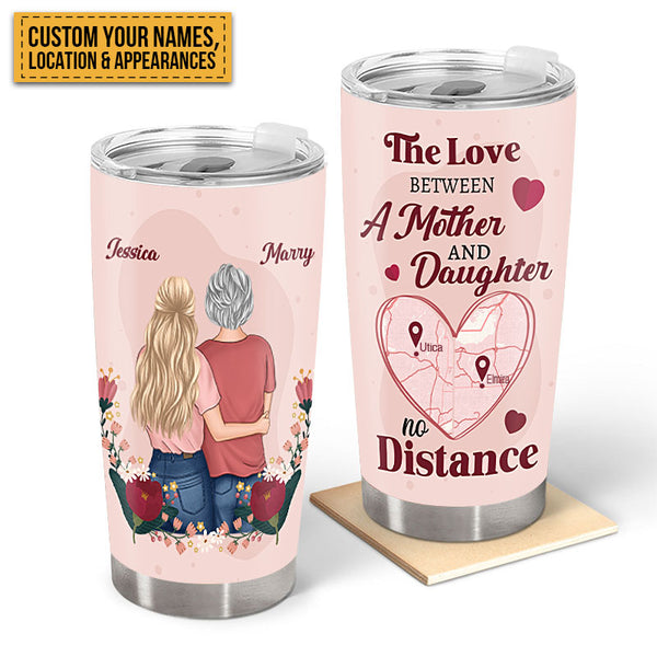 The Love Between A Mother & Daughter No Distance - Gift For Mom Personalized Custom Tumbler Custom Map Tumbler