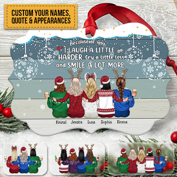 Xmas Personalized Ornament - Because Of You I Laugh A Little Harder Cry A Little Less And Smile A Lot More