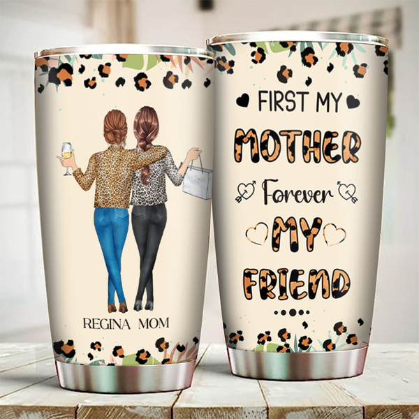 First Mom Forever Friend  - Personality Customized Tumbler - Gift For Mom Mother's Day Gift