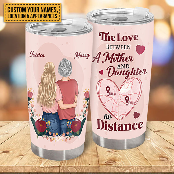 The Love Between A Mother & Daughter No Distance - Gift For Mom Personalized Custom Tumbler Custom Map Tumbler