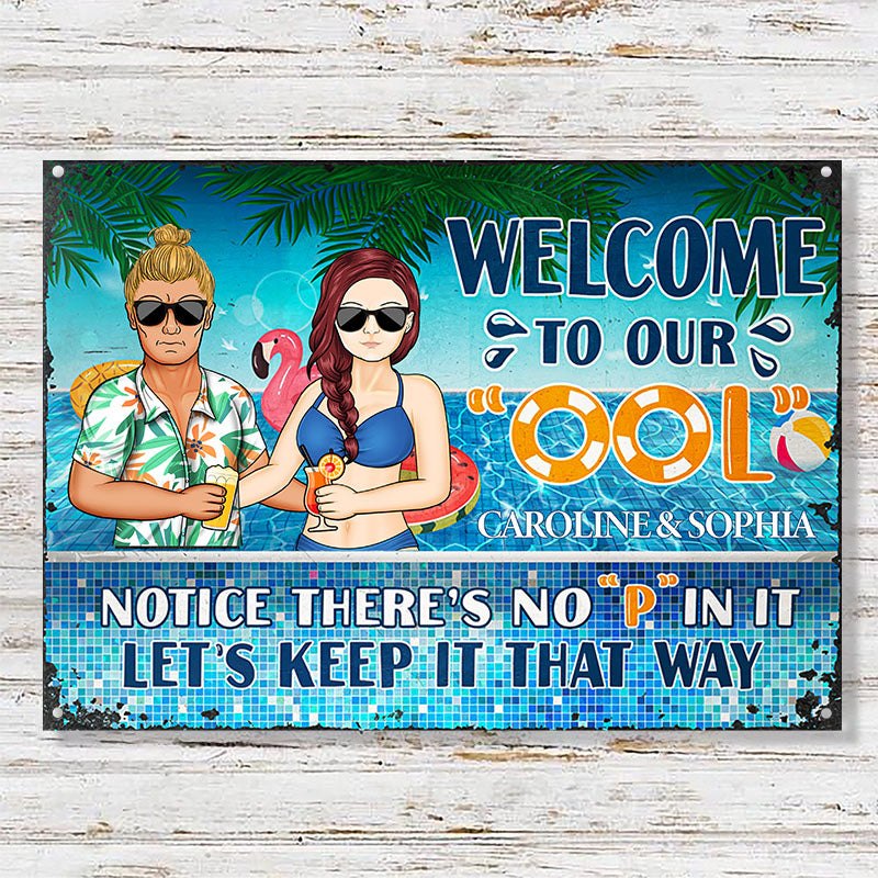 Welcome To Our Ool Notice No P In It - Summer Gift For Couple - Personalized Custom Classic Metal Signs