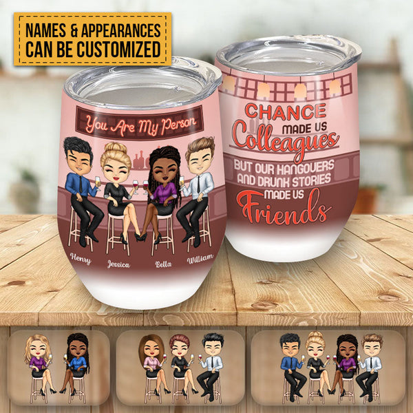 Chance Made Us Colleagues Drink Friends - BFF Bestie Gift - Personalized Custom Wine Tumbler