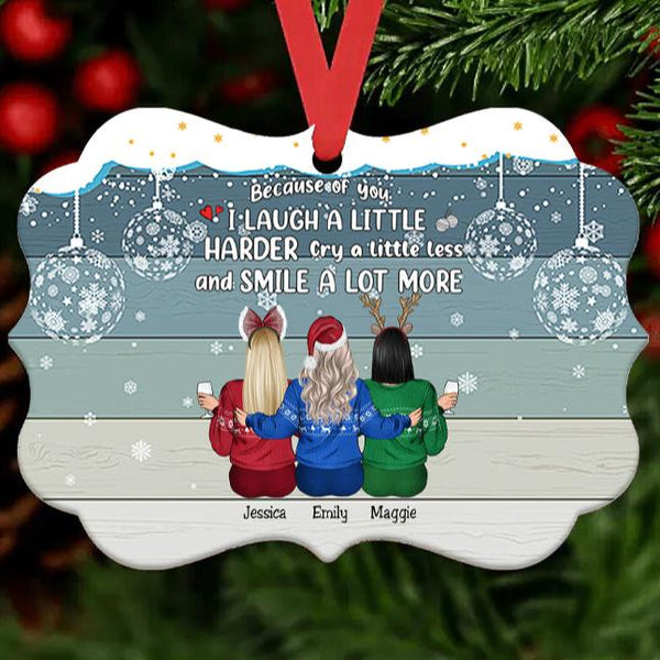 Xmas Personalized Ornament - Because Of You I Laugh A Little Harder Cry A Little Less And Smile A Lot More