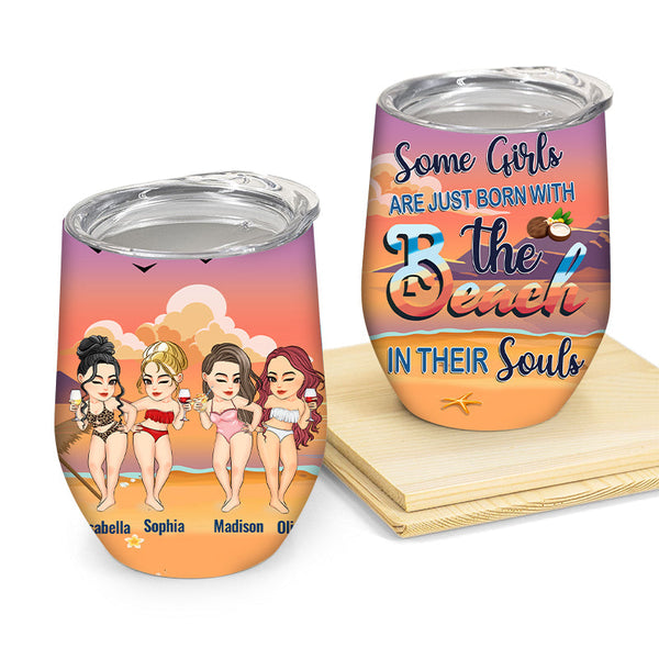 Some Girls Are Just Born With The Beach In Their Souls -  Personalized Tumbler - Gift For Friends