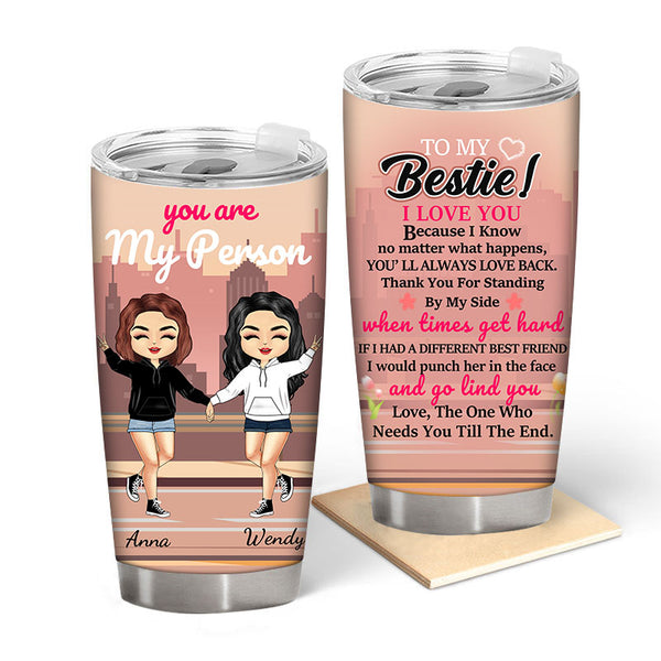 You Are My Person - Gift For Sisters And Best Friends - Best Friend Tumblers - Personalized Custom Tumbler