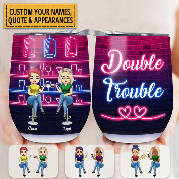 Double Trouble - Gift For Friends, Sister, Besties, Best Friends, Soul Sisters - Personalized Custom Wine Tumbler