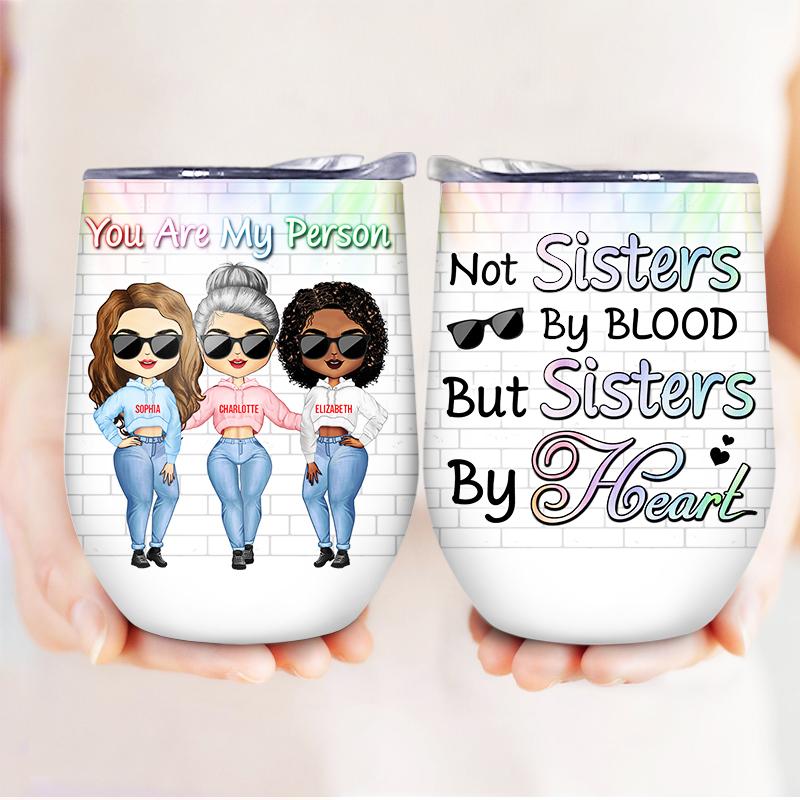 Best Friends Not Sisters By Blood But Sisters By Heart-Personalized Wine Tumbler